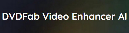 DVDFab Video Enhancer AI